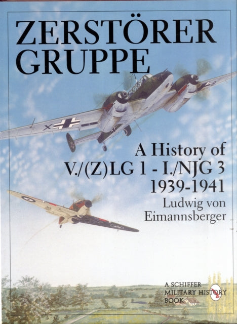 Zerstörergruppe: A History of V./(Z)LG 1 - I./NJG 3 • 1939-1941