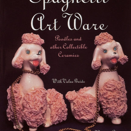 Spaghetti Art Ware: Poodles and Other Collectible Ceramics