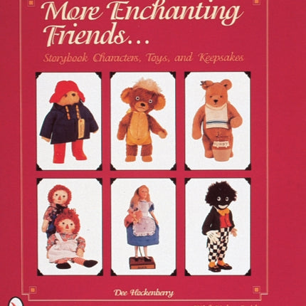 More Enchanting Friends: Storybook Characters, Toys, and Keepsakes