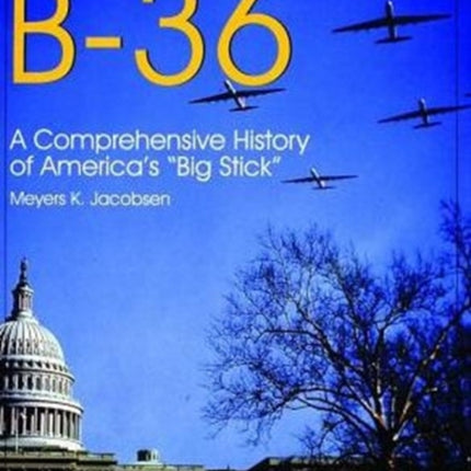 Convair B-36:: A Comprehensive History of America’s “Big Stick”