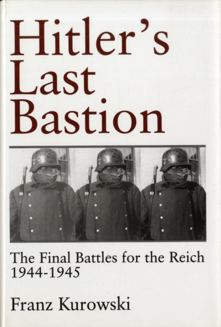 Hitler’s Last Bastion: The Final Battles for the Reich 1944-1945