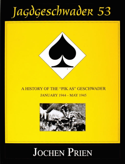 Jagdeschwader 53: A History of the “Pik As” Geschwader Volume 3: January 1944 - May 1945