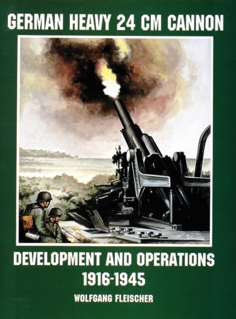 German Heavy 24 cm Cannon: Development and Operations 1916-1945