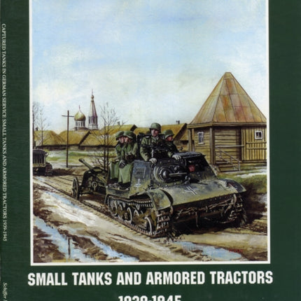 Captured Tanks in German Service: Small Tanks and Armored Tractors 1939-45