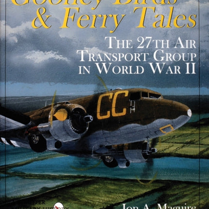 Gooney Birds and Ferry Tales: The 27th Air Transport Group in World War II