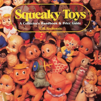 Squeaky Toys: A Collector's Handbook and Price Guide