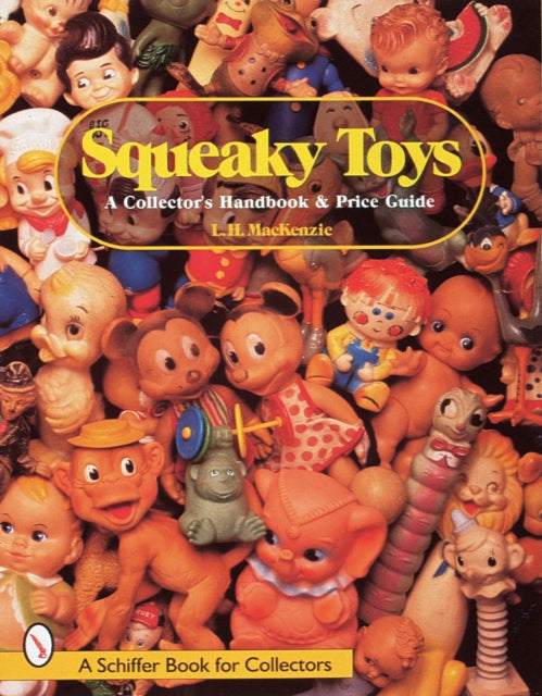 Squeaky Toys: A Collector's Handbook and Price Guide