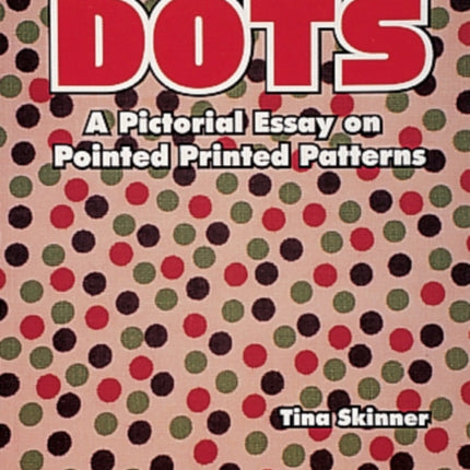 Dots: A Pictorial Essay on Pointed, Printed Patterns