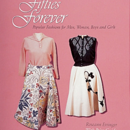 Fifties Forever!: Popular Fashions for Men, Women, Boys, and Girls