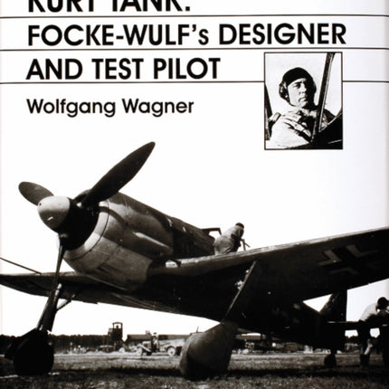 The History of German Aviation: Kurt Tank: Focke-Wulf's Designer and Test Pilot