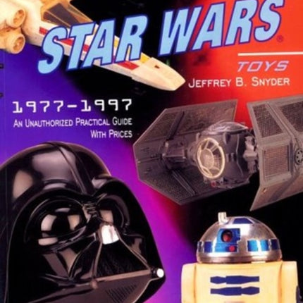 Collecting Star Wars Toys: 1977-Present: An Unauthorized Practical Guide