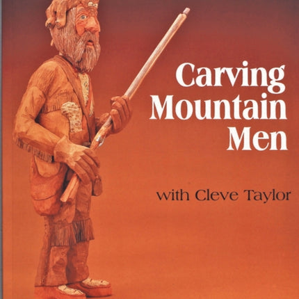 Carving Mountain Men with Cleve Taylor