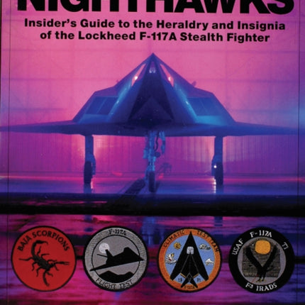 Nighthawks: Insider's Guide to the Heraldry and Insignia of the Lockheed F-117A Stealth Fighter