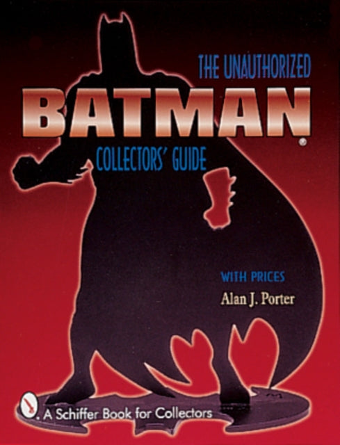 Batman®: The Unauthorized Collector's Guide