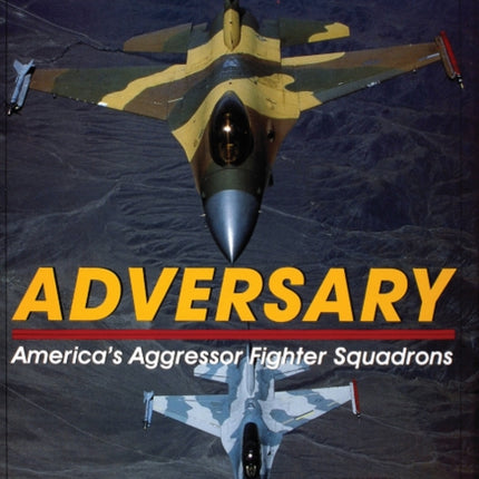 Adversary:: America's Aggressor Fighter Squadrons