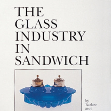 The Glass Industry in Sandwich: Volume Five