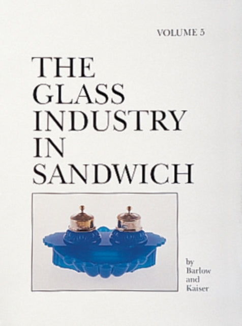 The Glass Industry in Sandwich: Volume Five