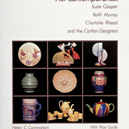 Clarice Cliff and Her Contemporaries: Susie Cooper, Keith Murray, Charlotte Rhead, and the Carlton Ware Designers