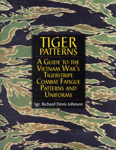 Tiger Patterns: A Guide to the Vietnam War's Tigerstripe Combat Fatigue Patterns and Uniforms