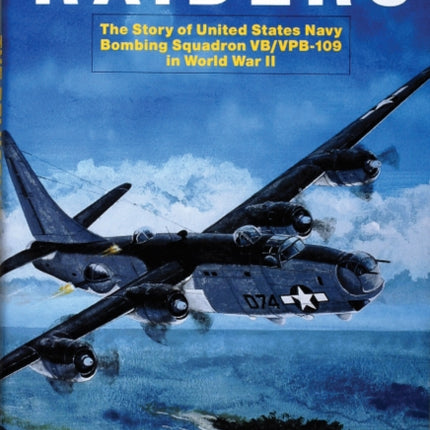 The Reluctant Raiders: The Story of United States Navy Bombing Squadron VB/VPB-109 in World War II