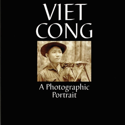 Viet Cong: A Photographic Portrait