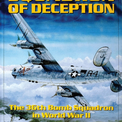 Squadron of Deception: The 36th Bomb Squadron in World War II