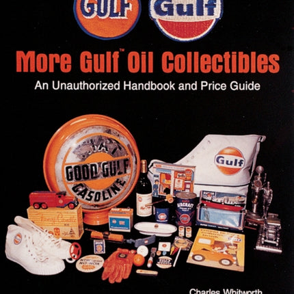 More Gulf™ Oil Collectibles: An Unauthorized Handbook and Price Guide