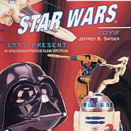 Collecting Star Wars® Toys 1977-Present: An Unauthorized Practical Guide