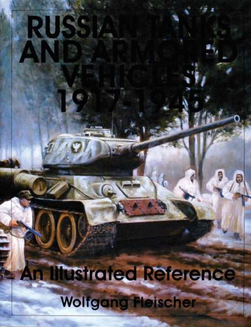 Russian Tanks and Armored Vehicles 1917-1945: An Illustrated Reference