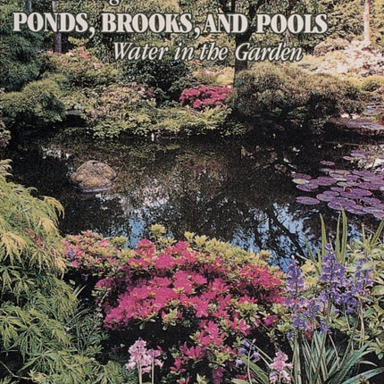 Creating Ponds, Brooks, and Pools: Water in the Garden