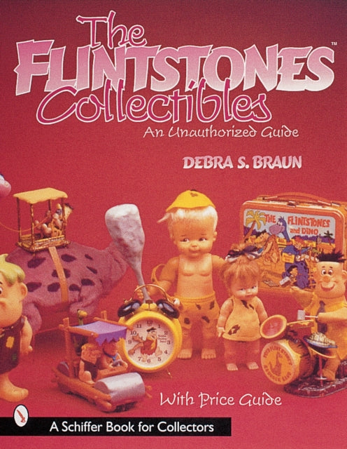 The Flintstones™Collectibles: An Unauthorized Guide