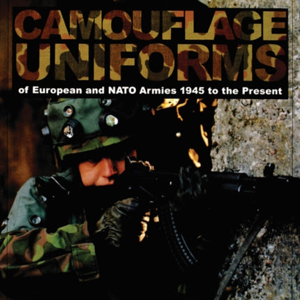 Camouflage Uniforms of European and NATO Armies: 1945 to the Present