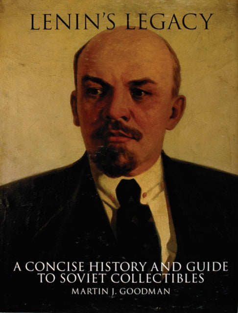 Lenin's Legacy: A Concise History and Guide to Soviet Collectibles