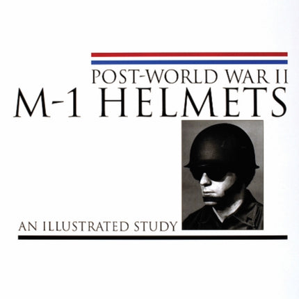 Post-World War II M-1 Helmets: An Illustrated Study