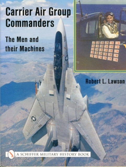 Carrier Air Group Commanders: The Men and Their Machines