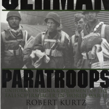 German Paratroops: Uniforms, Insignia & Equipment of the Fallschirmjager in World War II