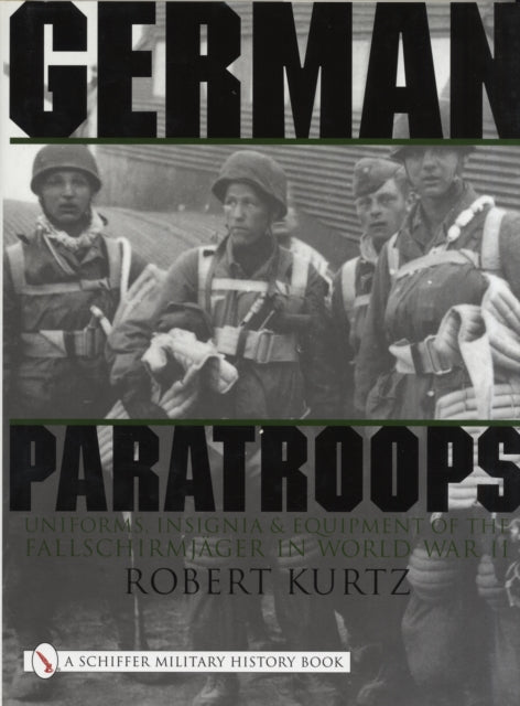 German Paratroops: Uniforms, Insignia & Equipment of the Fallschirmjager in World War II