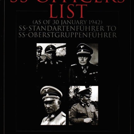 SS Officers List (as of January 1942): SS-Standartfuhrer to SS-Oberstgruppenfuhrer - Assignments and Decorations of the Senior SS Officer Corps