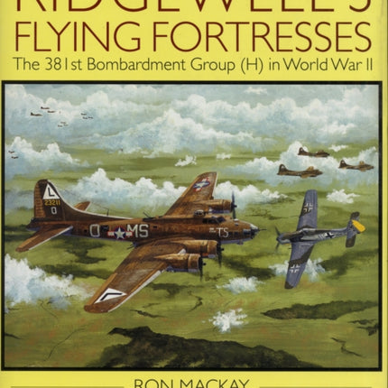 Ridgewell's Flying Fortresses: The 381st Bombardment Group (H) in World War Ii