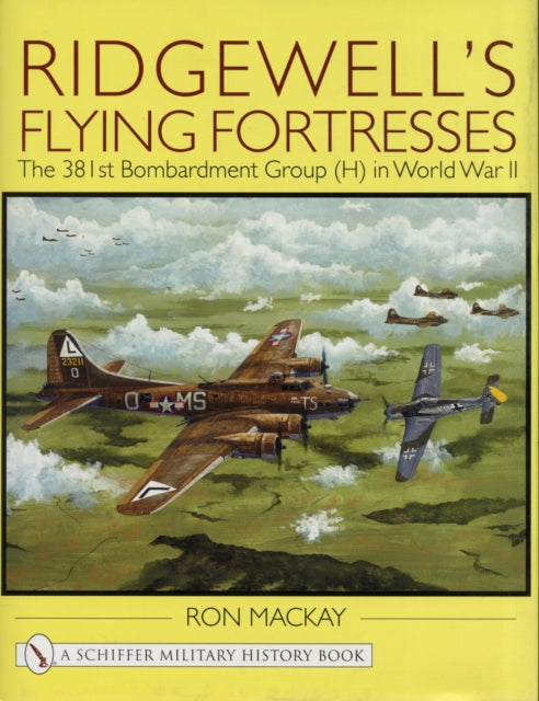 Ridgewell's Flying Fortresses: The 381st Bombardment Group (H) in World War Ii