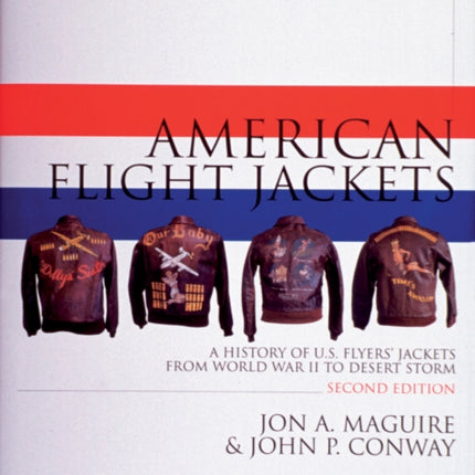 American Flight Jackets, Airmen and Aircraft: A History of U.S. Flyers’ Jackets from World War I to Desert Storm