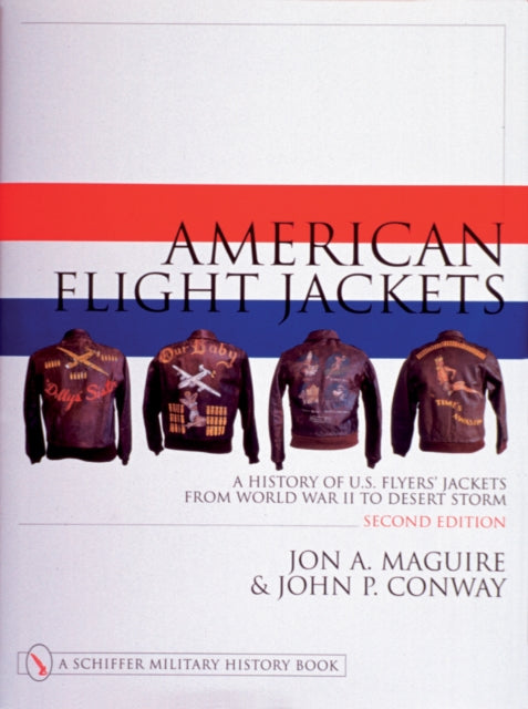 American Flight Jackets, Airmen and Aircraft: A History of U.S. Flyers’ Jackets from World War I to Desert Storm