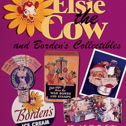 Elsie® the Cow & Borden's® Collectibles: An Unauthorized Handbook and Price Guide