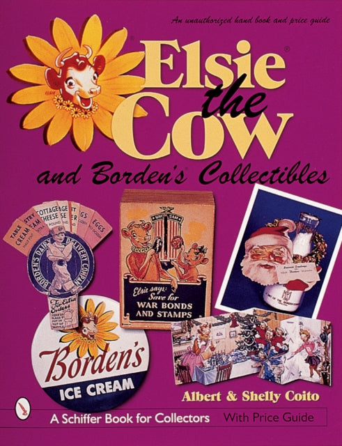 Elsie® the Cow & Borden's® Collectibles: An Unauthorized Handbook and Price Guide