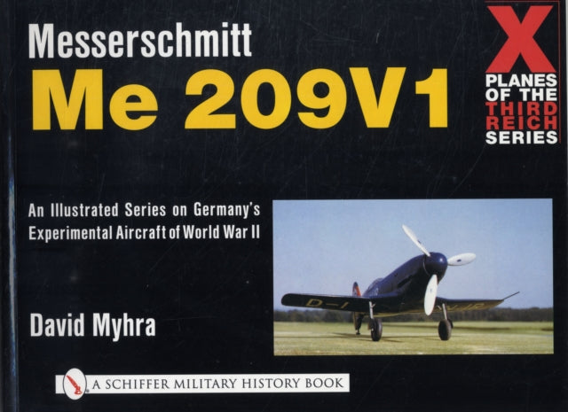 X Planes of the Third Reich - An Illustrated Series on Germany’s Experimental Aircraft of World War II: Messerschmitt Me 209