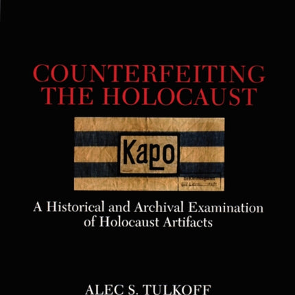 Counterfeiting the Holocaust: A Historical and Archival Examination of Holocaust Artifacts