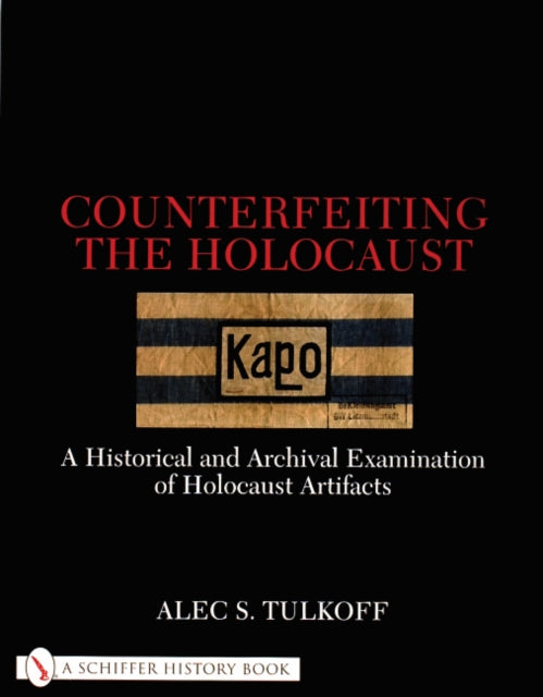 Counterfeiting the Holocaust: A Historical and Archival Examination of Holocaust Artifacts