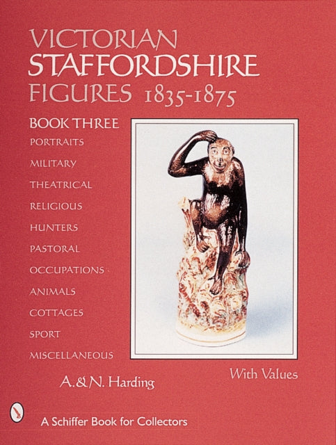 Victorian Staffordshire Figures, 1835-1875: Book Three: Portraits, Military, Theatrical, Religious, Hunters, Pastoral, Occupations, Children, Animals, Cottages, Sports & Miscellaneous