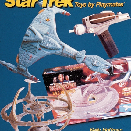 The Unauthorized Handbook and Price Guide to Star Trek ™Toys by Playmates™