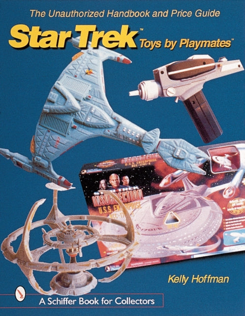 The Unauthorized Handbook and Price Guide to Star Trek ™Toys by Playmates™